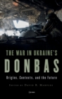 Image for The War in Ukraine’s Donbas : Origins, Contexts, and the Future