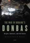Image for The War in Ukraine&#39;s Donbas: Origins, Contexts, and the Future