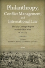 Image for Philanthropy, Conflict Management, and International Law: The 1914 Carnegie Report on the Balkan Wars of 1912/1913