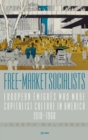 Image for Free-market socialists  : European âemigrâes who made capitalist culture in America, 1918-1968