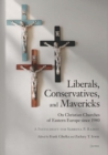 Image for Liberals, conservatives, and mavericks  : on Christian churches of Eastern Europe since 1980