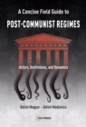 Image for A Concise Field Guide to Post-Communist Regimes: Actors, Institutions, and Dynamics