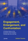 Image for Engagement, Enlargement, and Confrontation : A Political History of the European Union&#39;s Eastern Policies After the Cold War