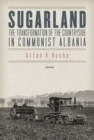 Image for Sugarland: The Transformation of the Countryside in Communist Albania