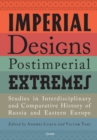Image for Imperial Designs, Postimperial Extremes: Studies in Interdisciplinary and Comparative History of Russia and Eastern Europe