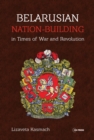 Image for Belarusian nation-building in times of war and revolution