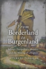 Image for From borderland to Burgenland  : science, geopolitics, identity, and the making of a region