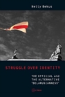 Image for Struggle Over Identity : The Official and the Alternative &quot;Belarusianness&quot;