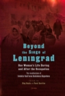 Image for Beyond the Siege of Leningrad: one woman&#39;s life during and after the occupation : the recollections of Evdokiia Vasil&#39;evna Baskakova-Bogacheva