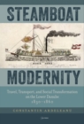 Image for Steamboat Modernity : Travel, Transport, and Social Transformation on the Lower Danube, 1830–1860