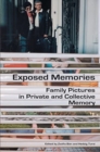 Image for Exposed Memories : Family Pictures in Private and Collective Memory