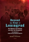 Image for Beyond the Siege of Leningrad  : one woman&#39;s life during and after the occupation