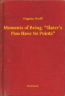 Image for Moments of Being. &amp;quot;Slater&#39;s Pins Have No Points&amp;quot;