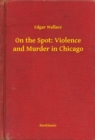 Image for On the Spot: Violence and Murder in Chicago