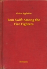 Image for Tom Swift Among the Fire Fighters