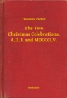 Image for Two Christmas Celebrations, A.D. I. and MDCCCLV.