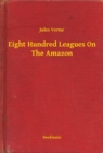 Image for Eight Hundred Leagues On The Amazon