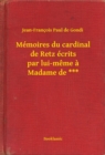 Image for Memoires du cardinal de Retz ecrits par lui-meme a Madame de ***