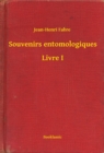 Image for Souvenirs entomologiques - Livre I