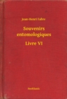 Image for Souvenirs entomologiques - Livre VI