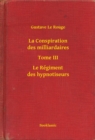 Image for La Conspiration des milliardaires - Tome III - Le Regiment des hypnotiseurs
