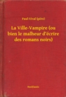 Image for La Ville-Vampire (ou bien le malheur d&#39;ecrire des romans noirs)