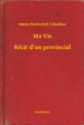 Image for Ma Vie - Recit d&#39;un provincial