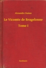 Image for Le Vicomte de Bragelonne - Tome I