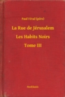Image for La Rue de Jerusalem - Les Habits Noirs - Tome III