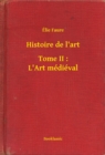 Image for Histoire de l&#39;art - Tome II : L&#39;Art medieval