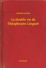 Image for La Double vie de Theophraste Longuet