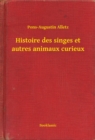 Image for Histoire des singes et autres animaux curieux