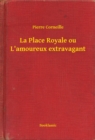 Image for La Place Royale ou L&#39;amoureux extravagant