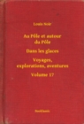 Image for Au Pole et autour du Pole - Dans les glaces - Voyages, explorations, aventures - Volume 17