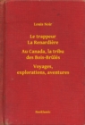 Image for Le trappeur La Renardiere - Au Canada, la tribu des Bois-Brules - Voyages, explorations, aventures