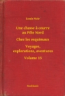 Image for Une chasse a courre au Pole Nord - Chez les esquimaux - Voyages, explorations, aventures - Volume 15