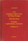 Image for Une Francaise captive chez les Peaux Rouges - Chez les Sioux - Voyages, explorations, aventures - Volume 16