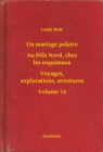 Image for Un mariage polaire - Au Pole Nord, chez les esquimaux - Voyages, explorations, aventures - Volume 14