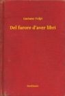 Image for Del furore d&#39;aver libri