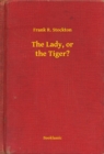 Image for Lady, or the Tiger?