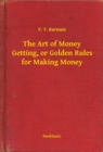 Image for Art of Money Getting, or Golden Rules for Making Money