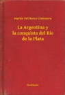 Image for La Argentina y la conquista del Rio de la Plata