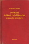 Image for Problemi italiani. Le biblioteche, una crisi secolare.