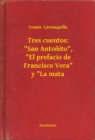 Image for Tres cuentos: &amp;quot;San Antonito&amp;quot;, &amp;quot;El prefacio de Francisco Vera&amp;quot; y &amp;quot;La mata