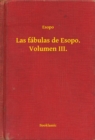 Image for Las fabulas de Esopo. Volumen III.