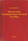 Image for Why the Little Frenchman Wears His Hand in a Sling