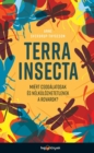 Image for Terra Insecta: Miert Csodalatosak Es Nelkulozhetetlenek a Rovarok?