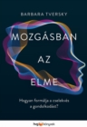 Image for Mozgasban Az Elme: Hogyan Formalja a Cselekves a Gondolkodast?
