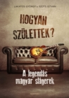 Image for Hogyan szulettek?: A legendas magyar slagerek