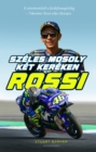 Image for Rossi - Szeles mosoly ket kereken: A minimototol a kiralykategoriaig - Valentino Rossi teljes eletrajza